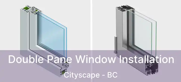  Double Pane Window Installation Cityscape - BC