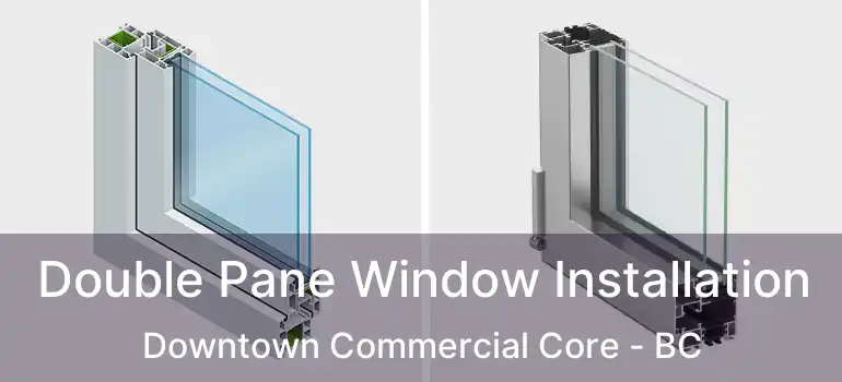  Double Pane Window Installation Downtown Commercial Core - BC