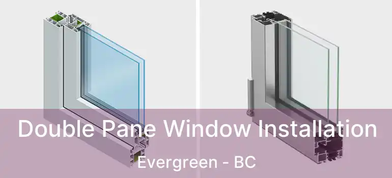  Double Pane Window Installation Evergreen - BC