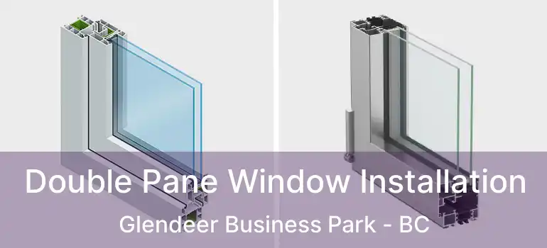 Double Pane Window Installation Glendeer Business Park - BC