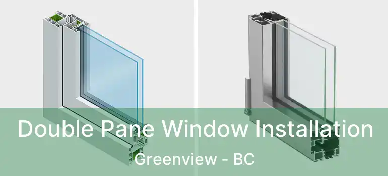  Double Pane Window Installation Greenview - BC
