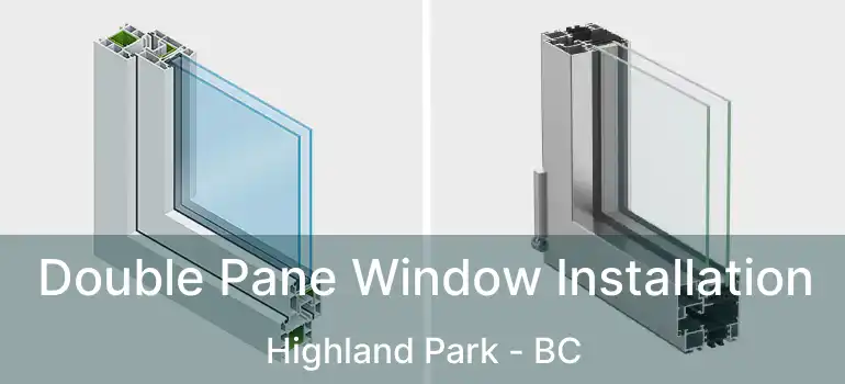  Double Pane Window Installation Highland Park - BC