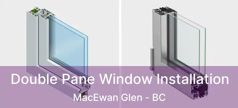  Double Pane Window Installation MacEwan Glen - BC
