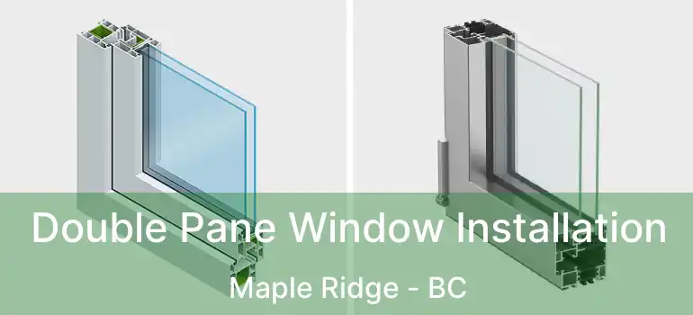  Double Pane Window Installation Maple Ridge - BC