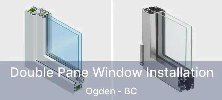  Double Pane Window Installation Ogden - BC