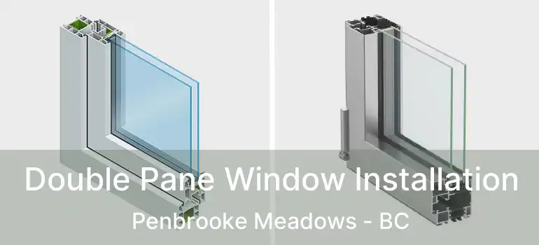  Double Pane Window Installation Penbrooke Meadows - BC
