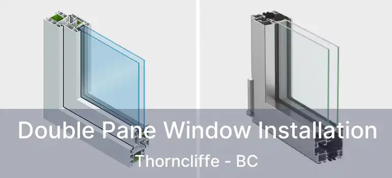  Double Pane Window Installation Thorncliffe - BC