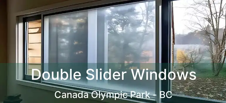  Double Slider Windows Canada Olympic Park - BC