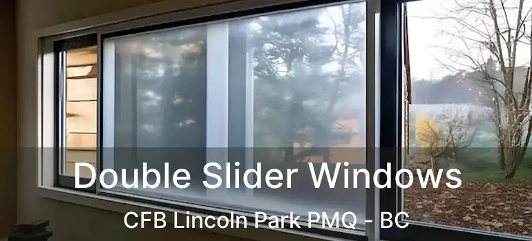  Double Slider Windows CFB Lincoln Park PMQ - BC