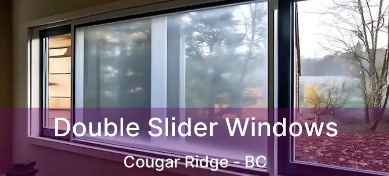  Double Slider Windows Cougar Ridge - BC