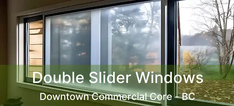  Double Slider Windows Downtown Commercial Core - BC