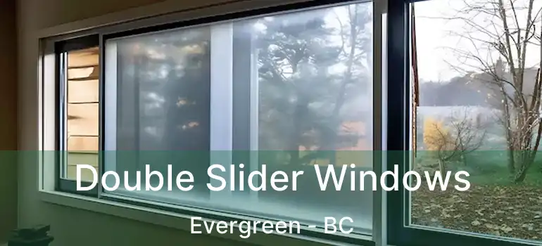  Double Slider Windows Evergreen - BC