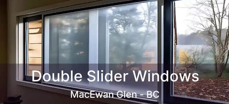  Double Slider Windows MacEwan Glen - BC