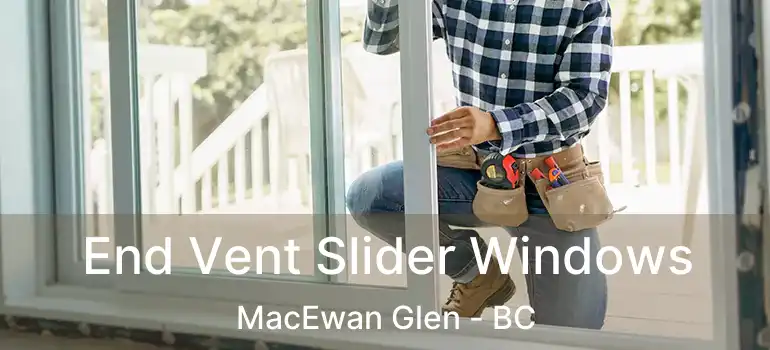  End Vent Slider Windows MacEwan Glen - BC