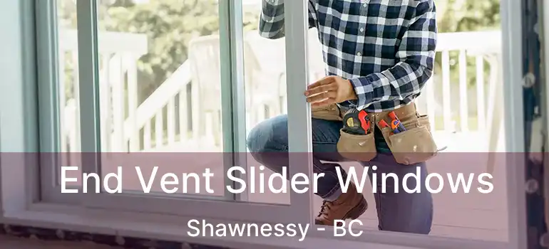  End Vent Slider Windows Shawnessy - BC