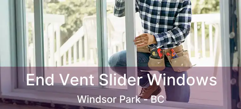  End Vent Slider Windows Windsor Park - BC