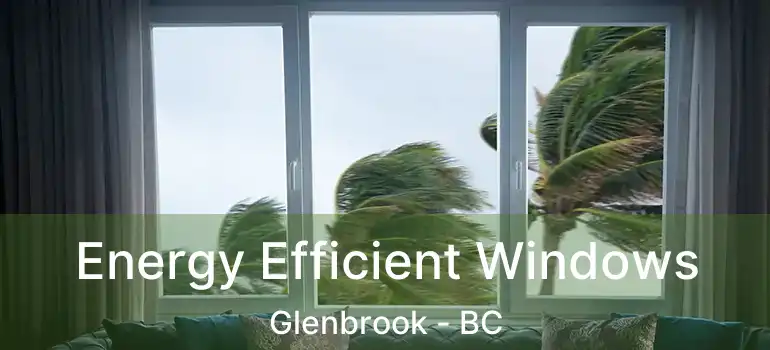  Energy Efficient Windows Glenbrook - BC