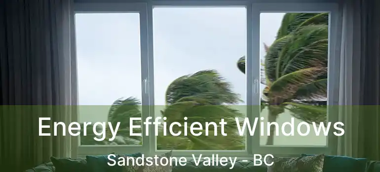  Energy Efficient Windows Sandstone Valley - BC