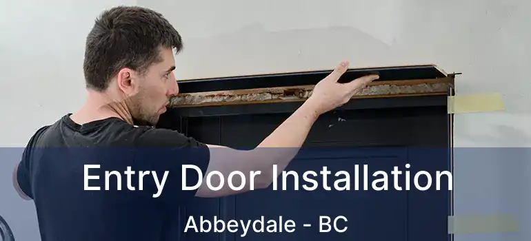  Entry Door Installation Abbeydale - BC
