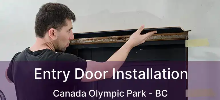  Entry Door Installation Canada Olympic Park - BC