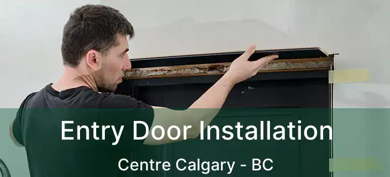  Entry Door Installation Centre Calgary - BC