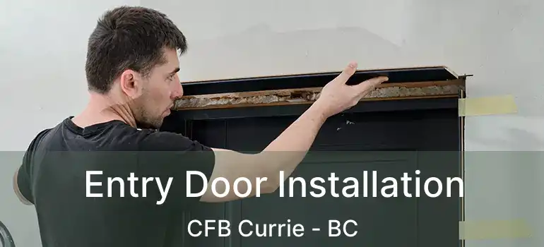  Entry Door Installation CFB Currie - BC