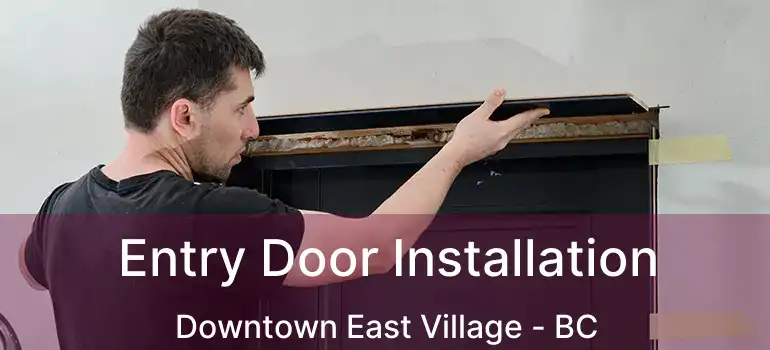  Entry Door Installation Downtown East Village - BC