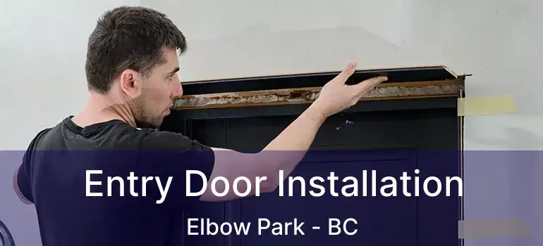  Entry Door Installation Elbow Park - BC