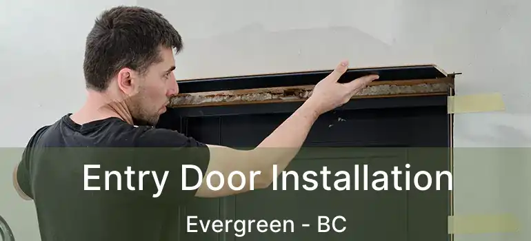  Entry Door Installation Evergreen - BC