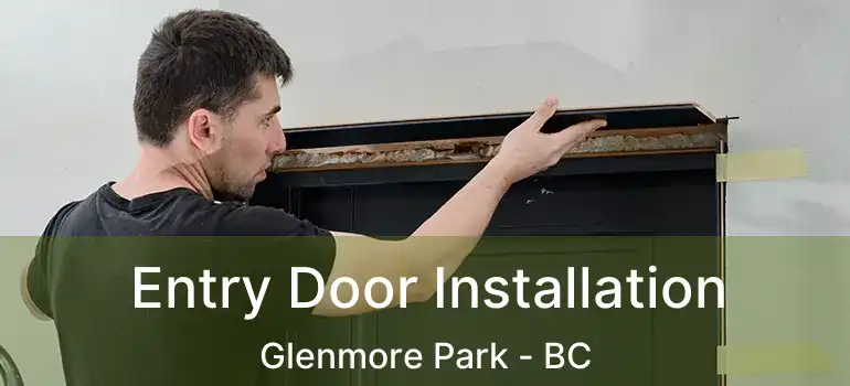  Entry Door Installation Glenmore Park - BC