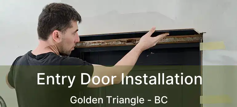  Entry Door Installation Golden Triangle - BC