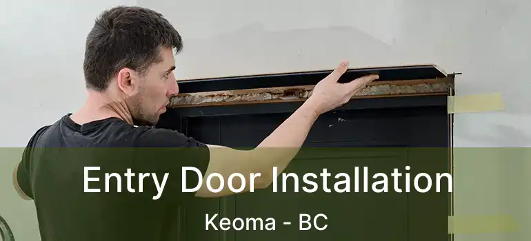  Entry Door Installation Keoma - BC