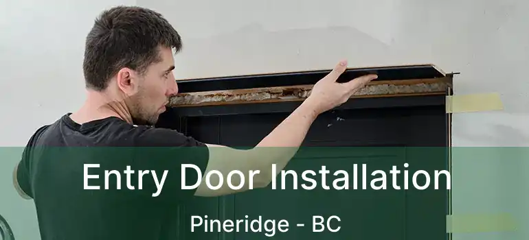  Entry Door Installation Pineridge - BC