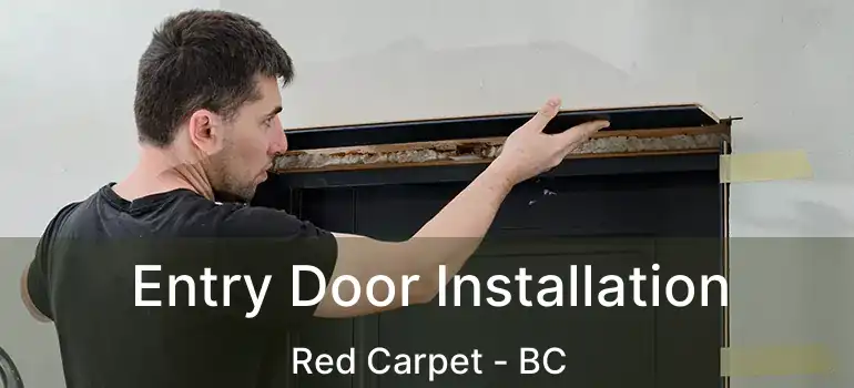  Entry Door Installation Red Carpet - BC