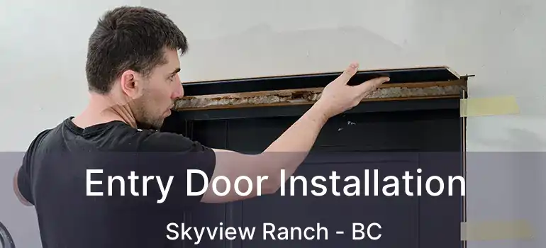  Entry Door Installation Skyview Ranch - BC