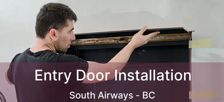  Entry Door Installation South Airways - BC