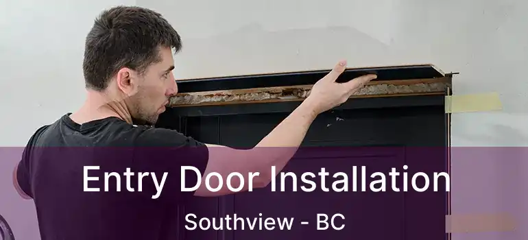  Entry Door Installation Southview - BC