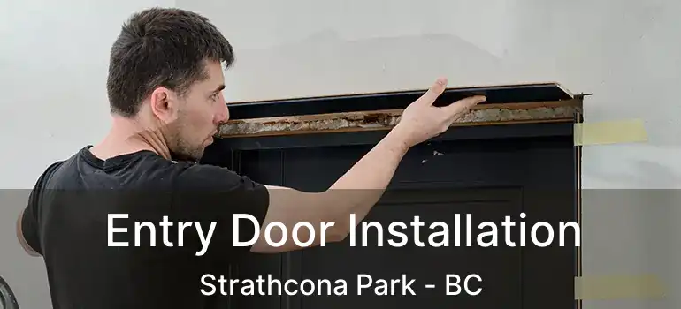  Entry Door Installation Strathcona Park - BC