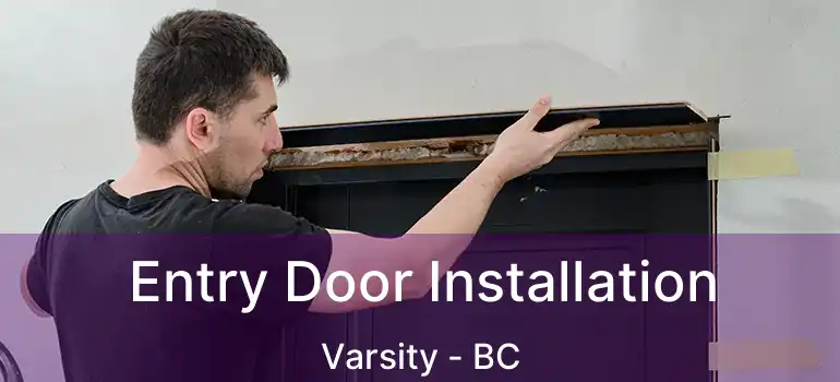  Entry Door Installation Varsity - BC