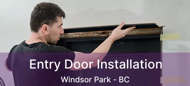  Entry Door Installation Windsor Park - BC