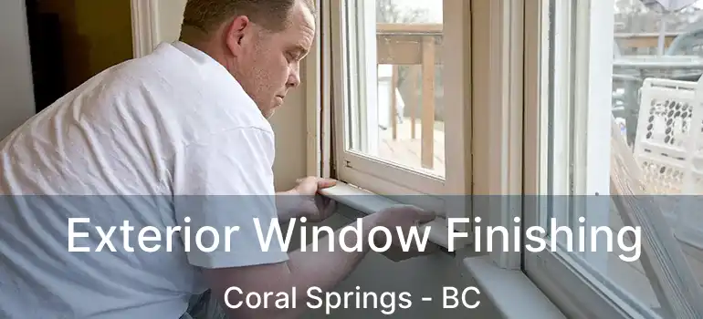  Exterior Window Finishing Coral Springs - BC