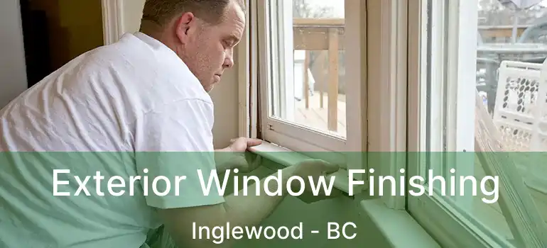  Exterior Window Finishing Inglewood - BC
