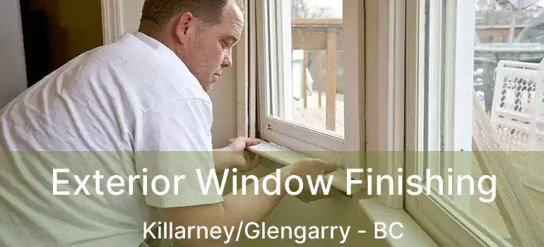  Exterior Window Finishing Killarney/Glengarry - BC