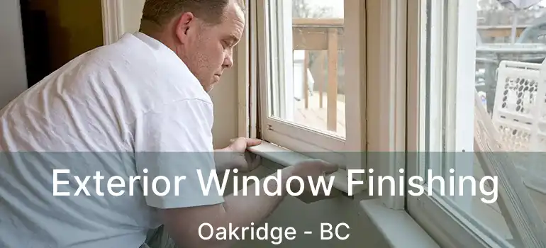 Exterior Window Finishing Oakridge - BC