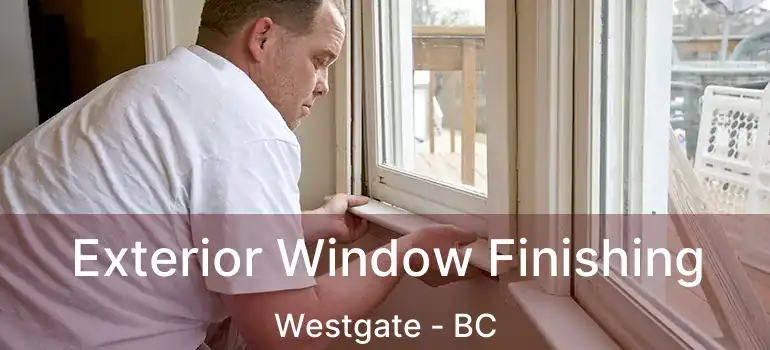  Exterior Window Finishing Westgate - BC