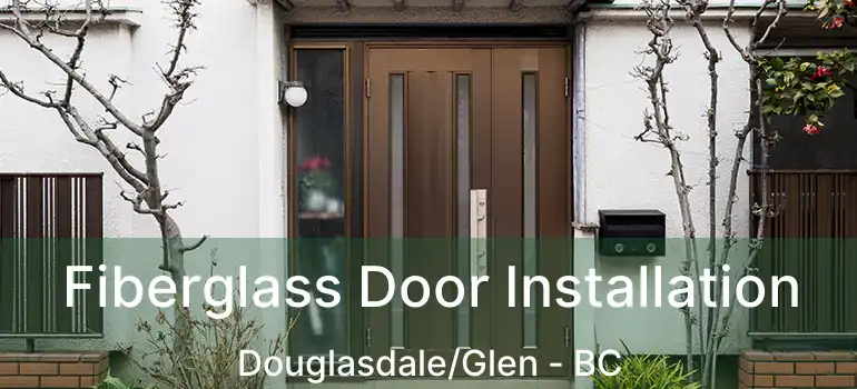  Fiberglass Door Installation Douglasdale/Glen - BC