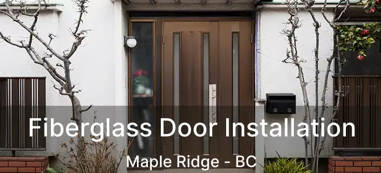  Fiberglass Door Installation Maple Ridge - BC