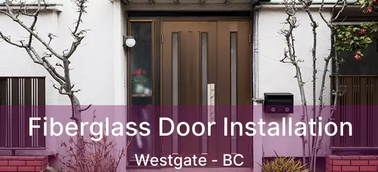  Fiberglass Door Installation Westgate - BC