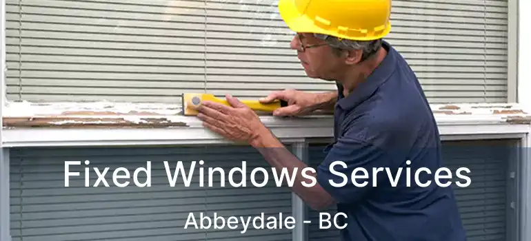  Fixed Windows Services Abbeydale - BC
