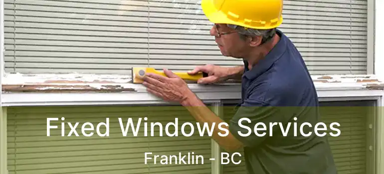  Fixed Windows Services Franklin - BC
